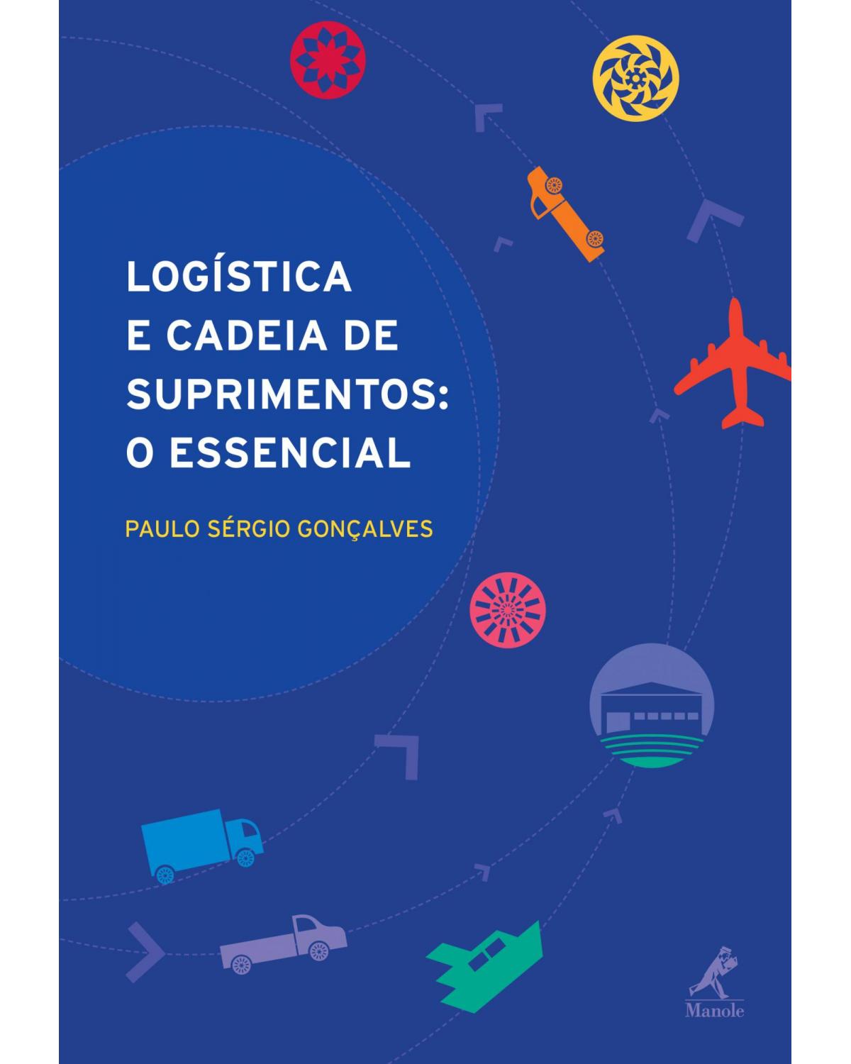 Logística e cadeia de suprimentos - o essencial - 1ª Edição | 2013
