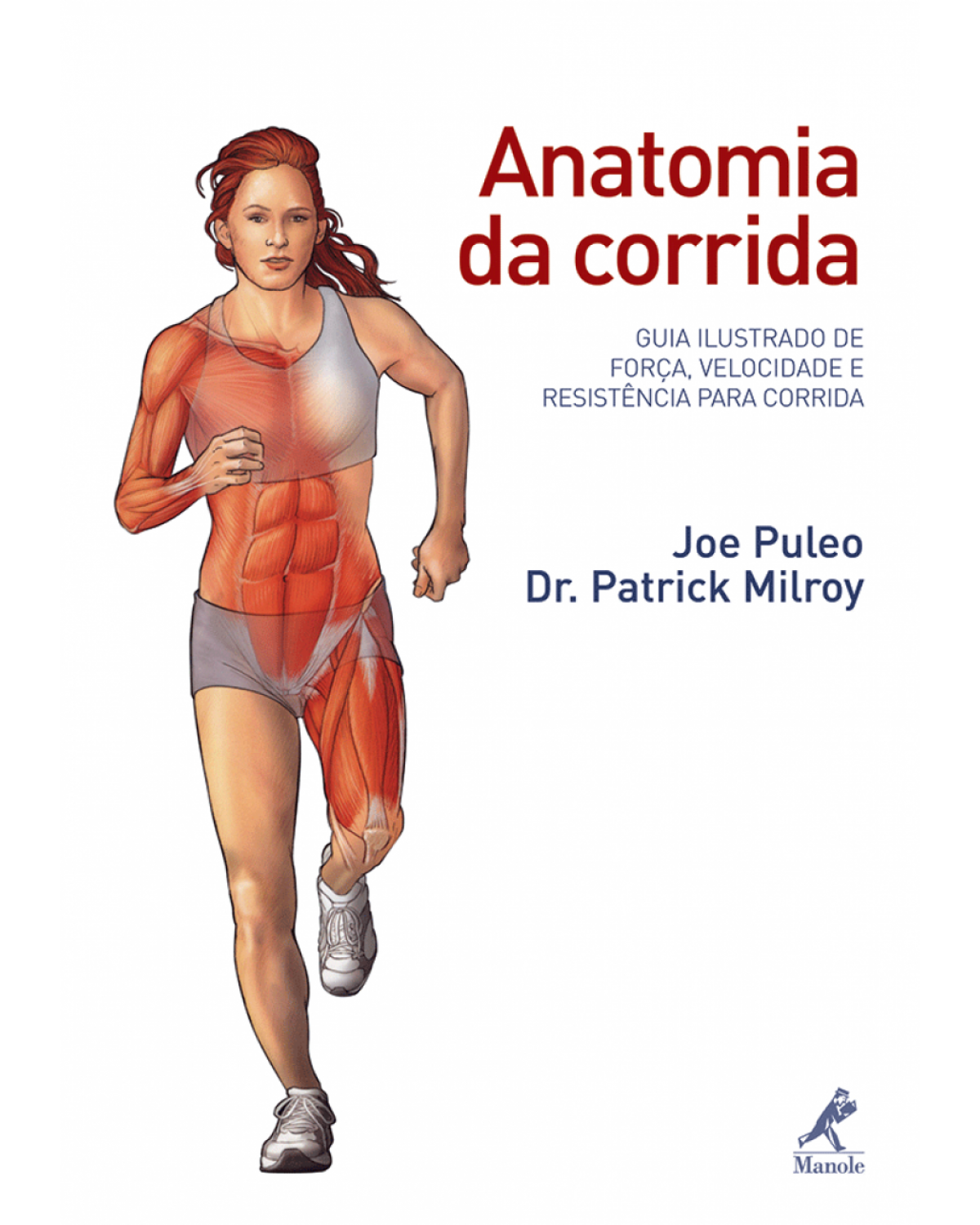 Anatomia da corrida - Guia ilustrado de força, velocidade e resistência para corrida - 1ª Edição | 2010