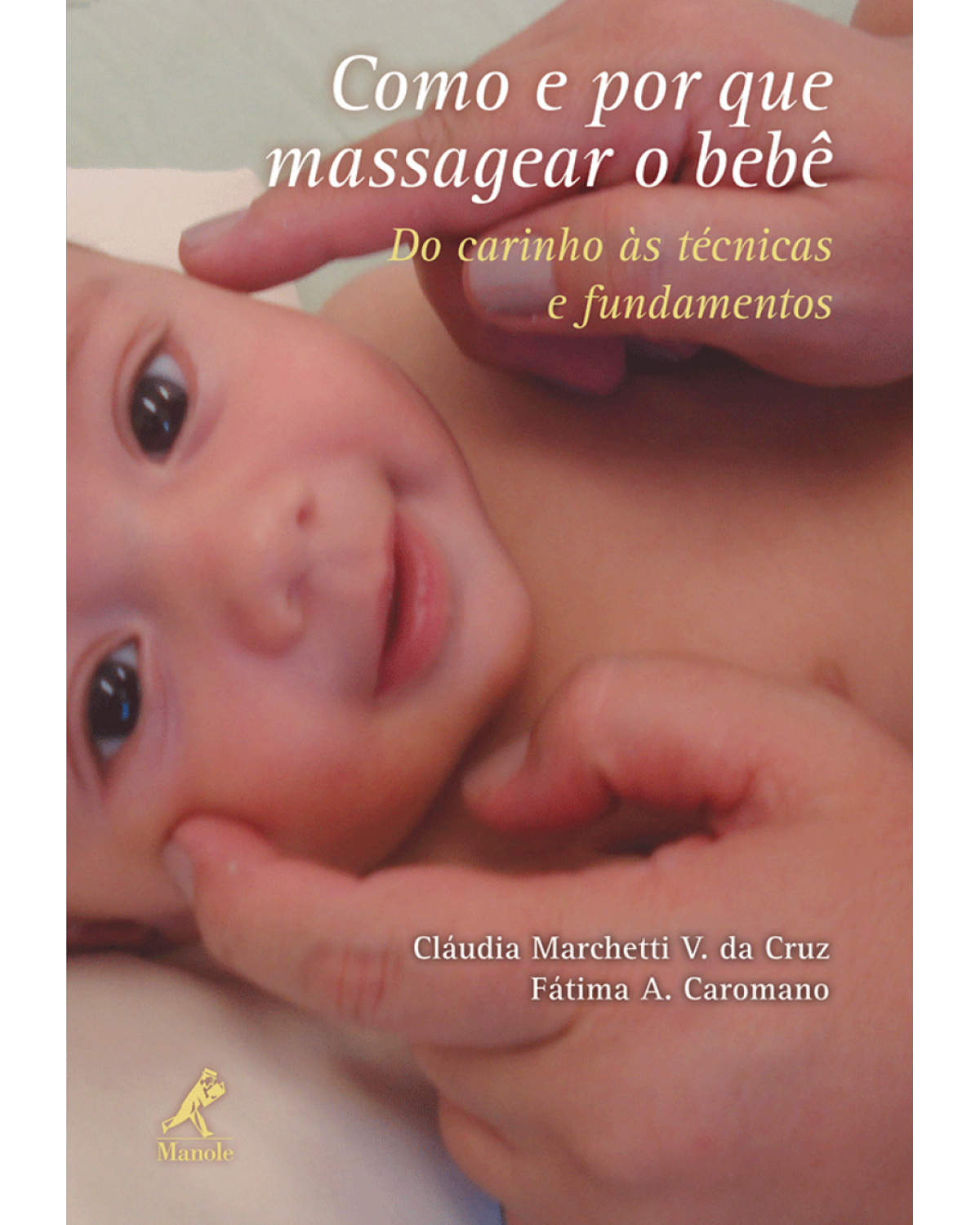 Como e por que massagear o bebê - Do carinho às técnicas e fundamentos - 1ª Edição | 2011