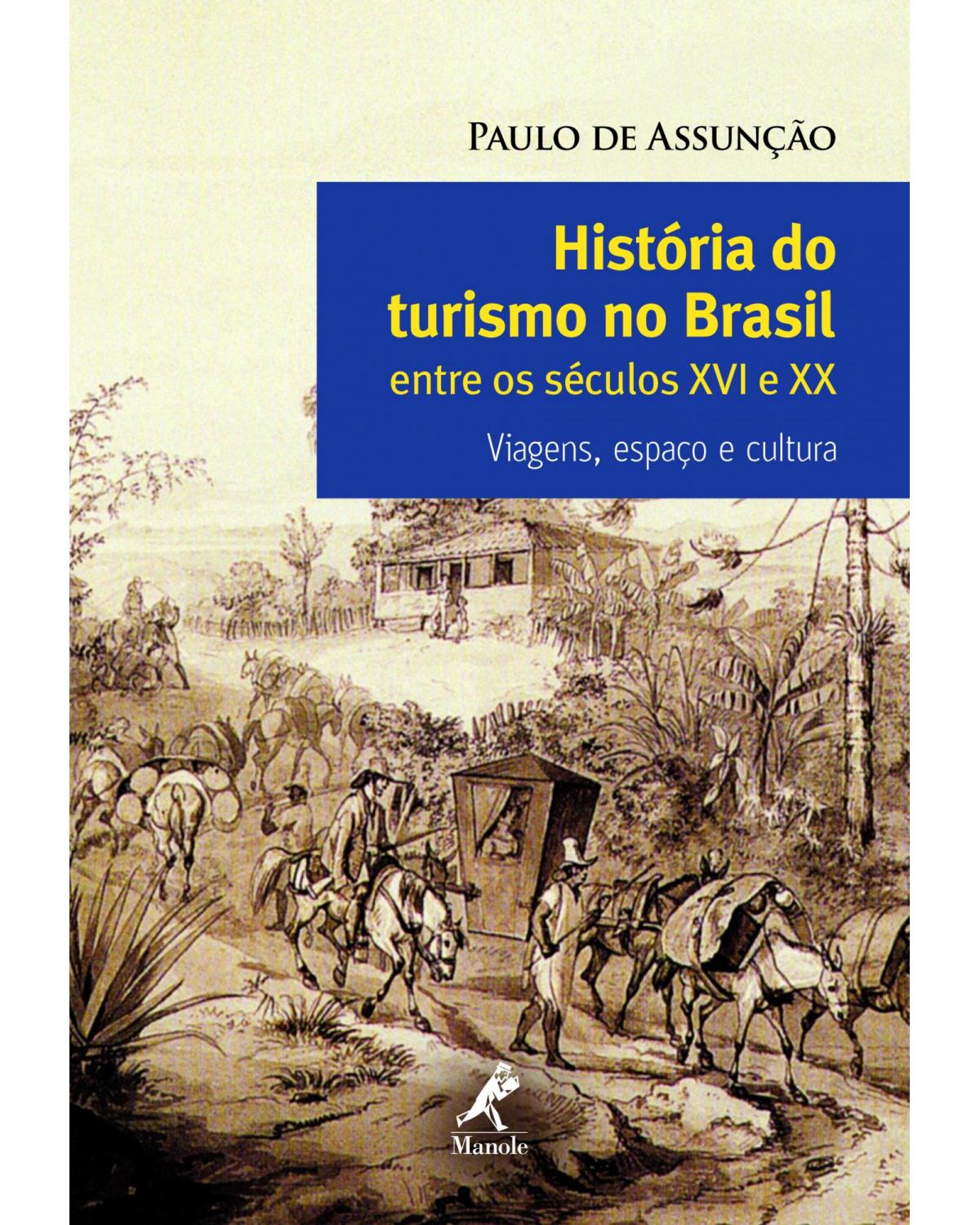História do turismo no Brasil entre os séculos XVI e XX - viagens, espaço e cultura - 1ª Edição | 2011