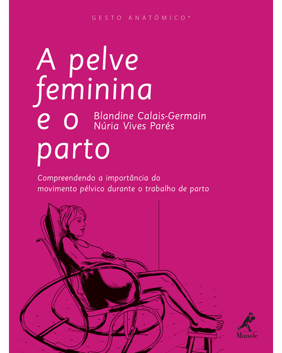 A pelve feminina e o parto - Compreendendo a importância do movimento pélvico durante o trabalho de parto - 1ª Edição | 2013