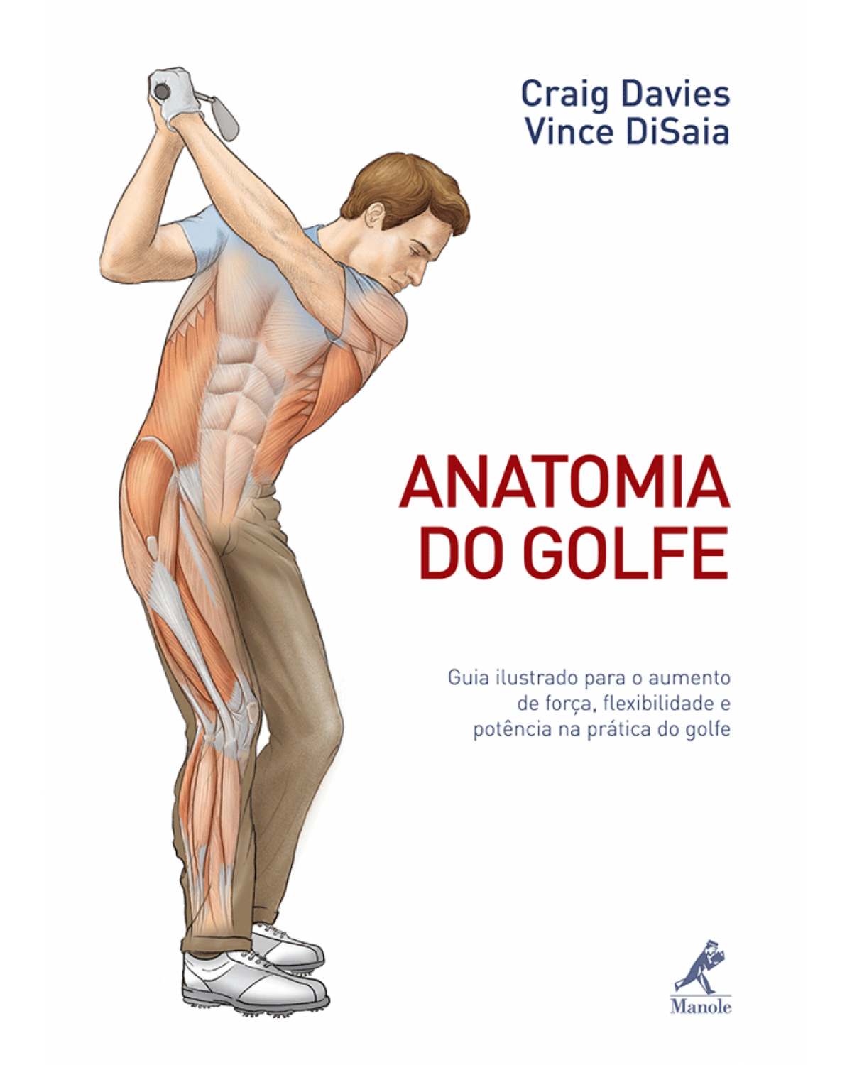 Anatomia do golfe - Guia ilustrado para o aumento de força, flexibilidade e potência na prática do golfe - 1ª Edição | 2012