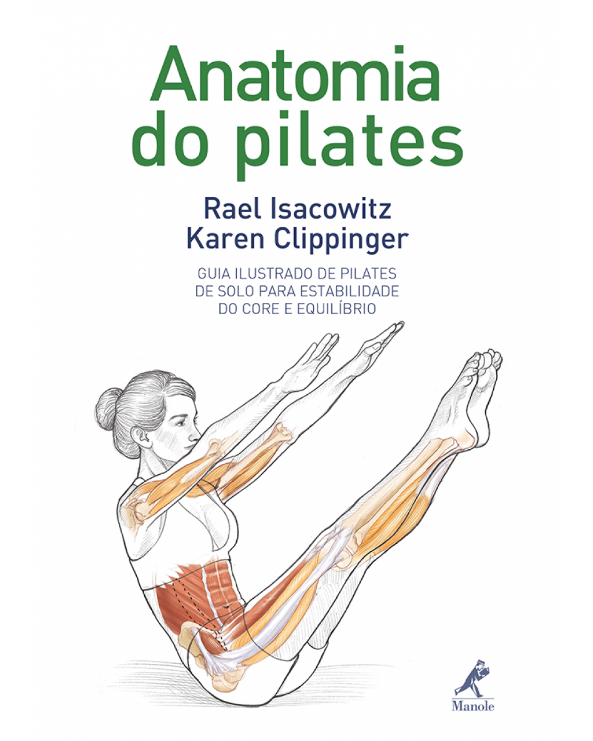 Anatomia do pilates - Guia ilustrado de pilates de solo para estabilidade do core e equilíbrio - 1ª Edição | 2013