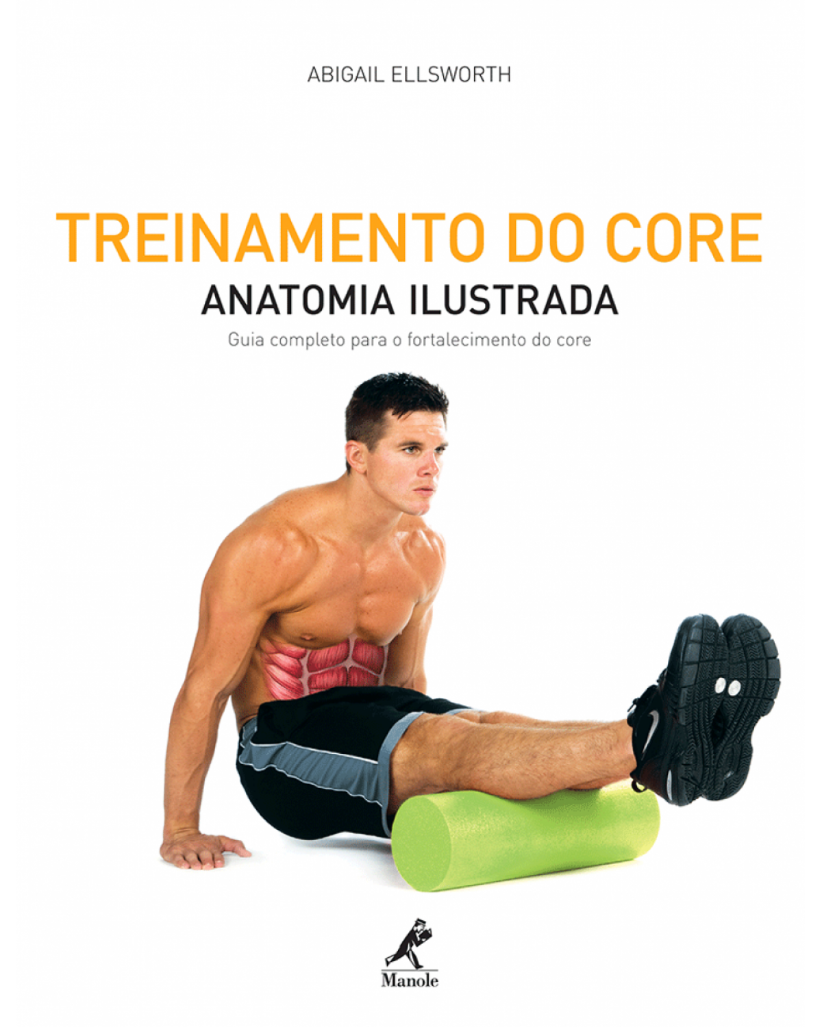 Treinamento do core - Anatomia ilustrada: guia completo para o fortalecimento do core - 1ª Edição | 2012