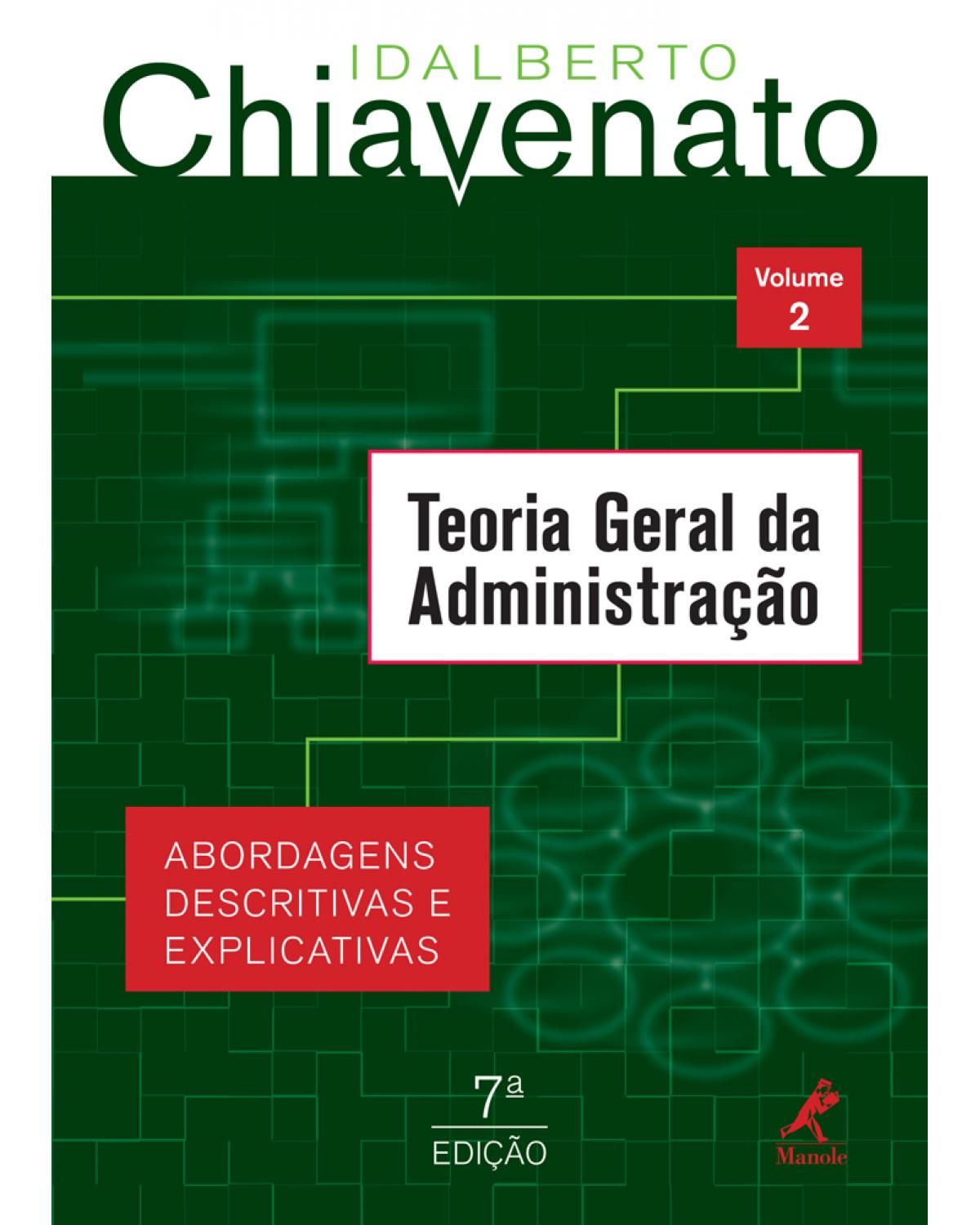 Teoria geral da administração - Volume 2: abordagens descritivas e explicativas - 7ª Edição | 2013