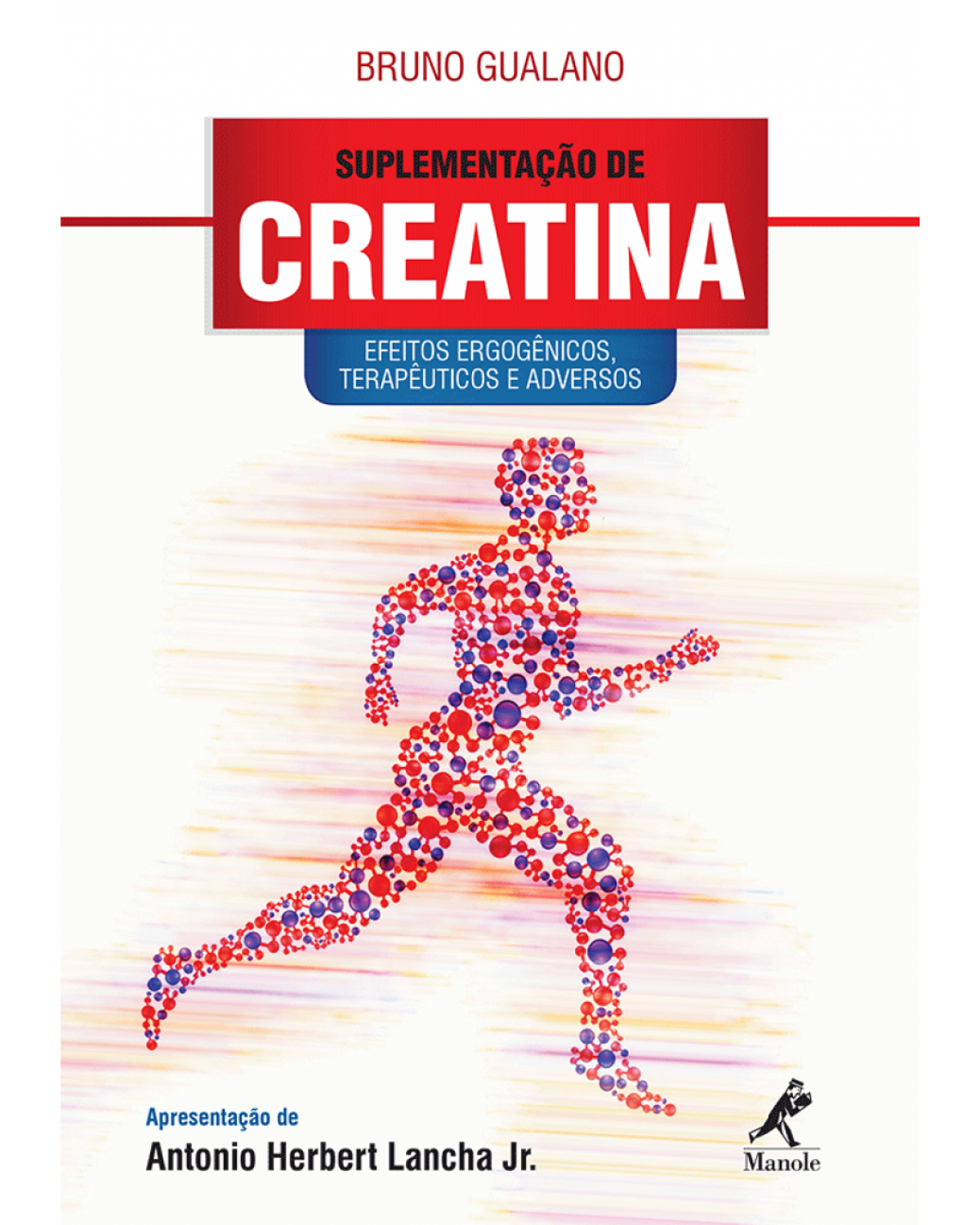 Suplementação de creatina - Efeitos ergogênicos, terapêuticos e adversos - 1ª Edição | 2014