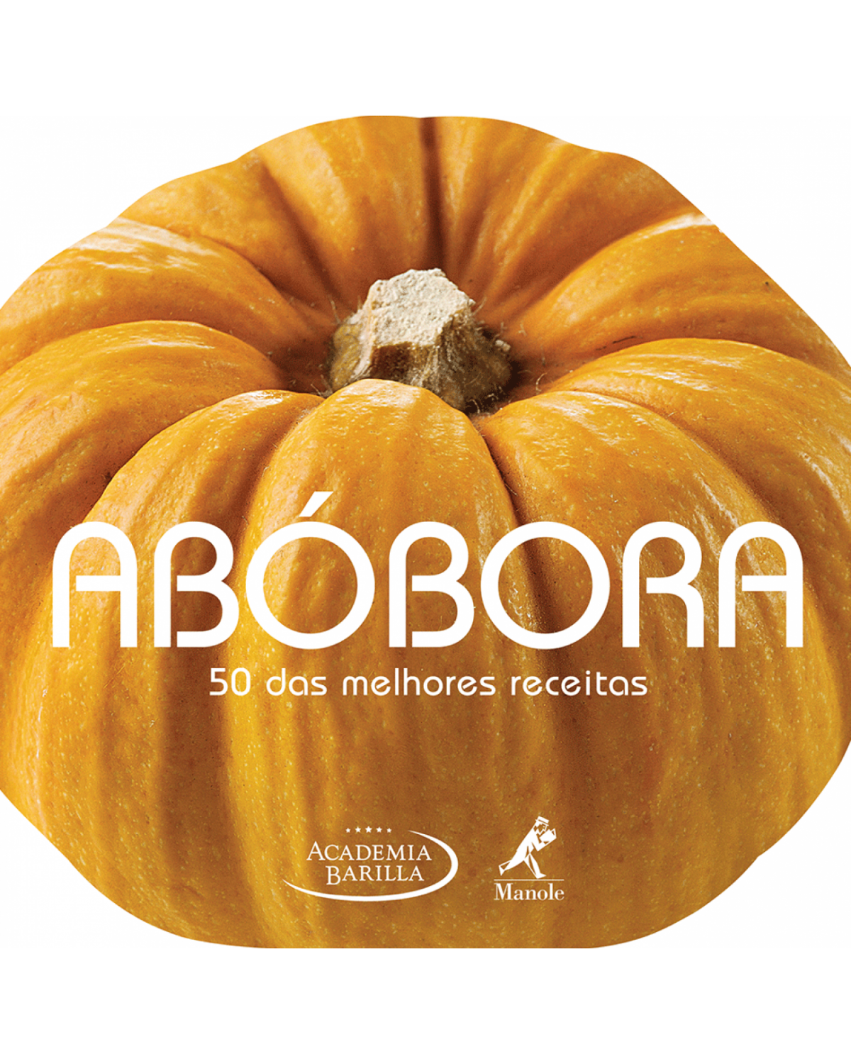 Abóbora - 50 das melhores receitas - 1ª Edição | 2014