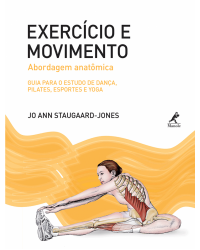 Exercício e movimento - Abordagem anatômica: guia para o estudo de dança, pilates, esportes e yoga - 1ª Edição | 2015
