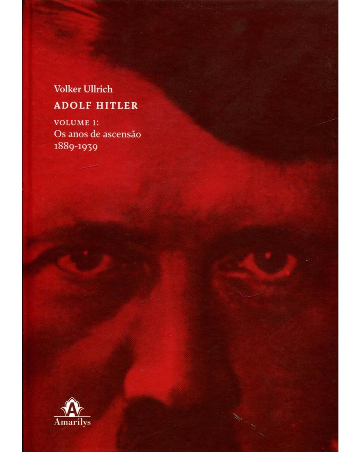 Adolf Hitler - Volume 1: Os anos de ascensão, 1889-1939 - 1ª Edição | 2015