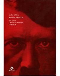 Adolf Hitler - Volume 1: Os anos de ascensão, 1889-1939 - 1ª Edição | 2015
