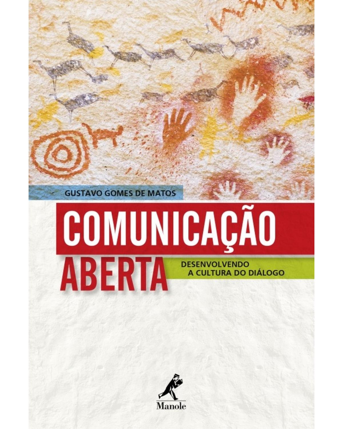Comunicação aberta - desenvolvendo a cultura do diálogo - 1ª Edição | 2015