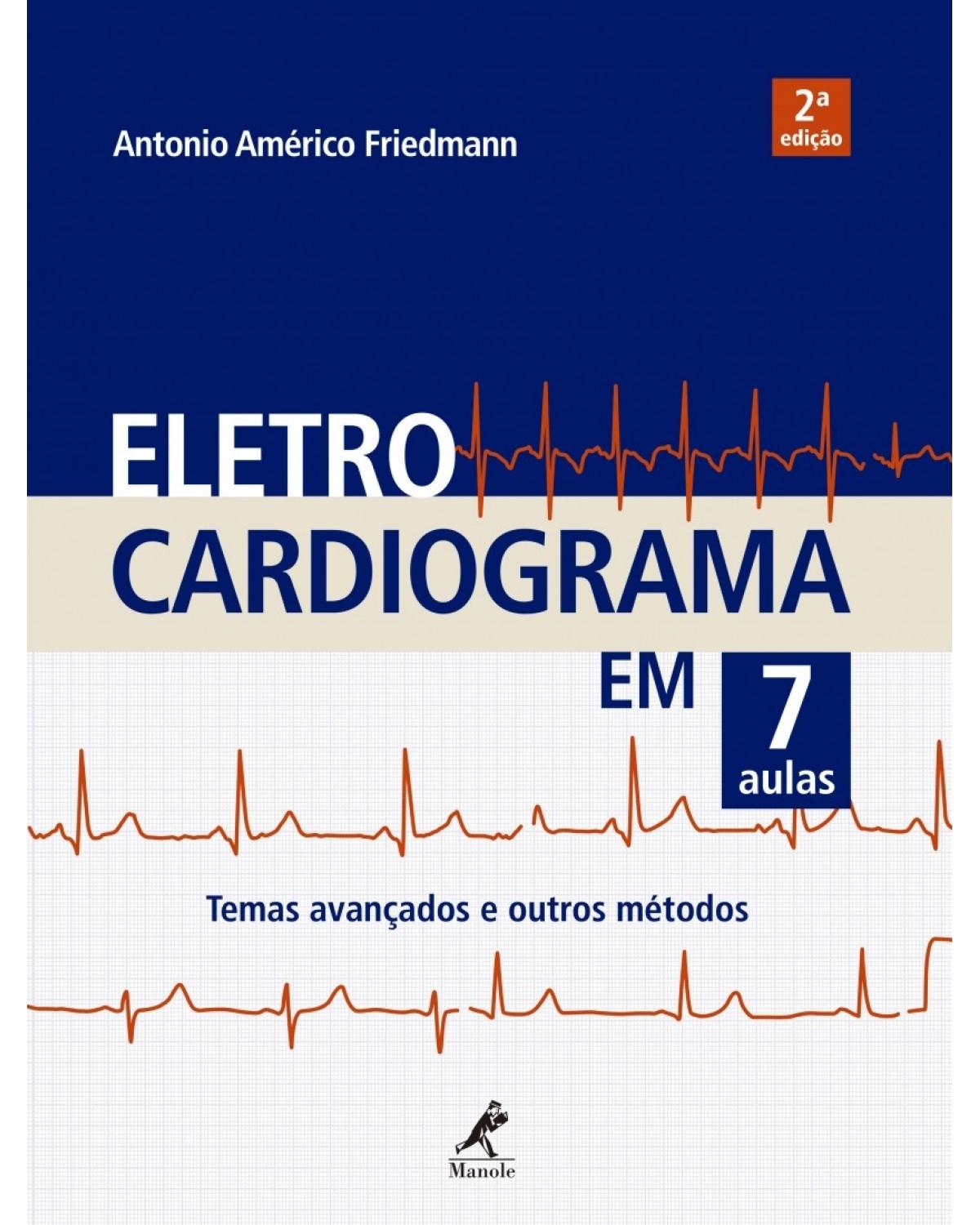 Eletrocardiograma em 7 aulas - Temas avançados e outros métodos - 2ª Edição | 2016