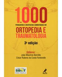 1000 perguntas e respostas comentadas em ortopedia e traumatologia - 3ª Edição | 2017