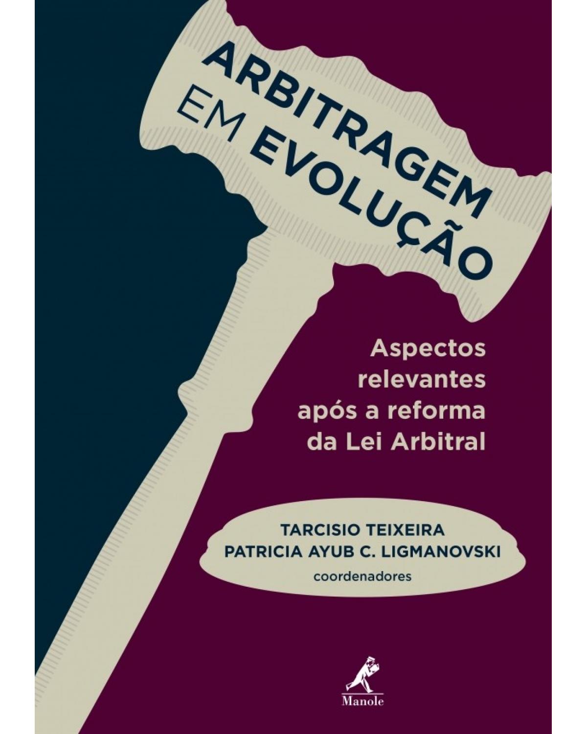 Arbitragem em evolução - aspectos relevantes após a reforma da lei arbitral - 1ª Edição | 2017
