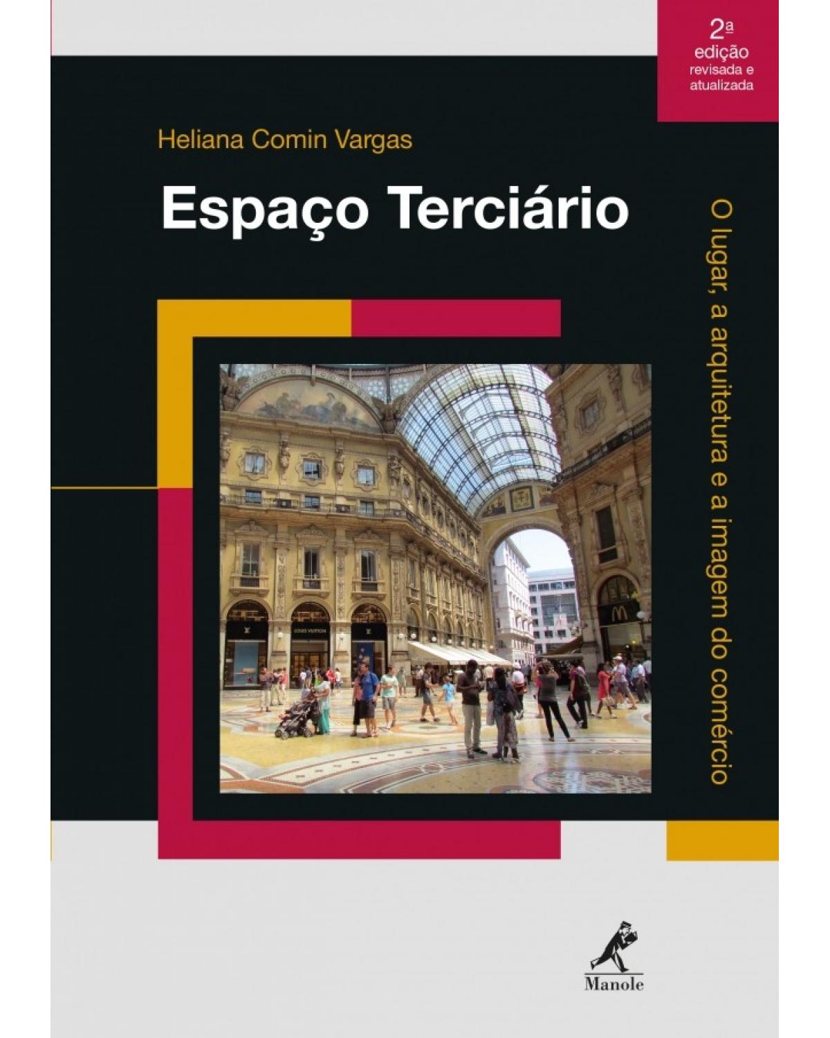 Espaço terciário - o lugar, a arquitetura e a imagem do comércio - 2ª Edição | 2018
