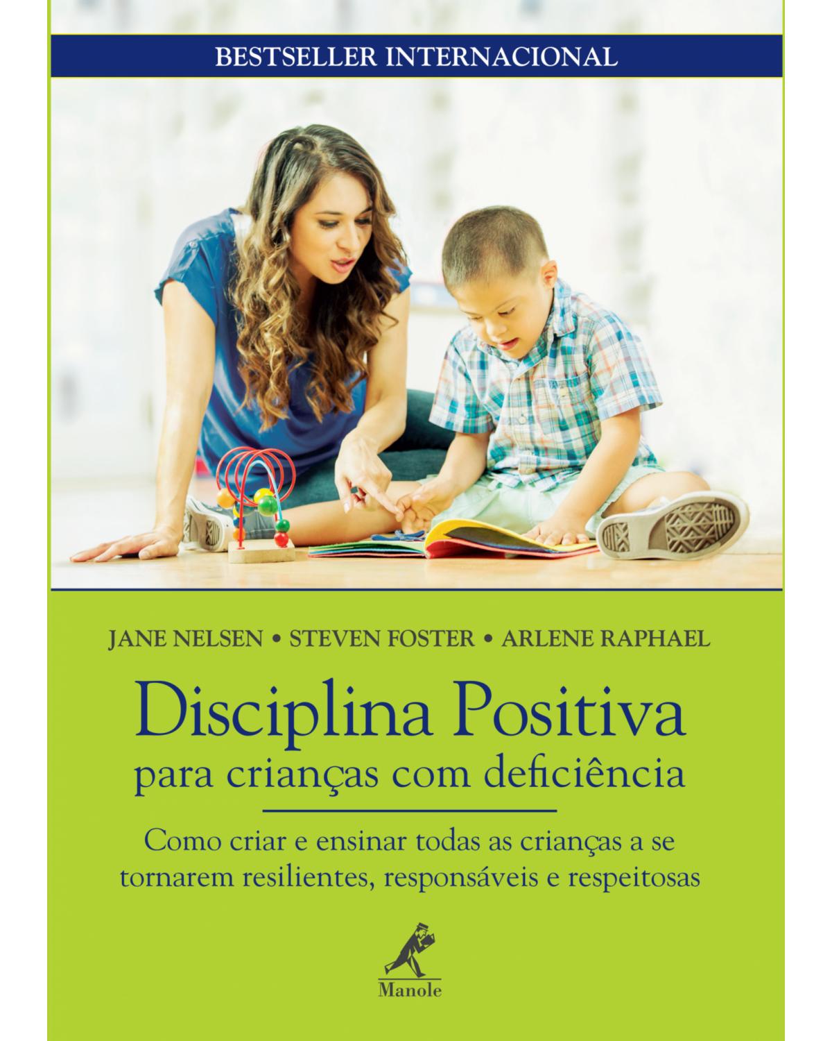 Disciplina positiva para crianças com deficiência - como criar e ensinar todas as crianças a se tornarem resilientes, responsáveis e respeitosas - 1ª Edição | 2019