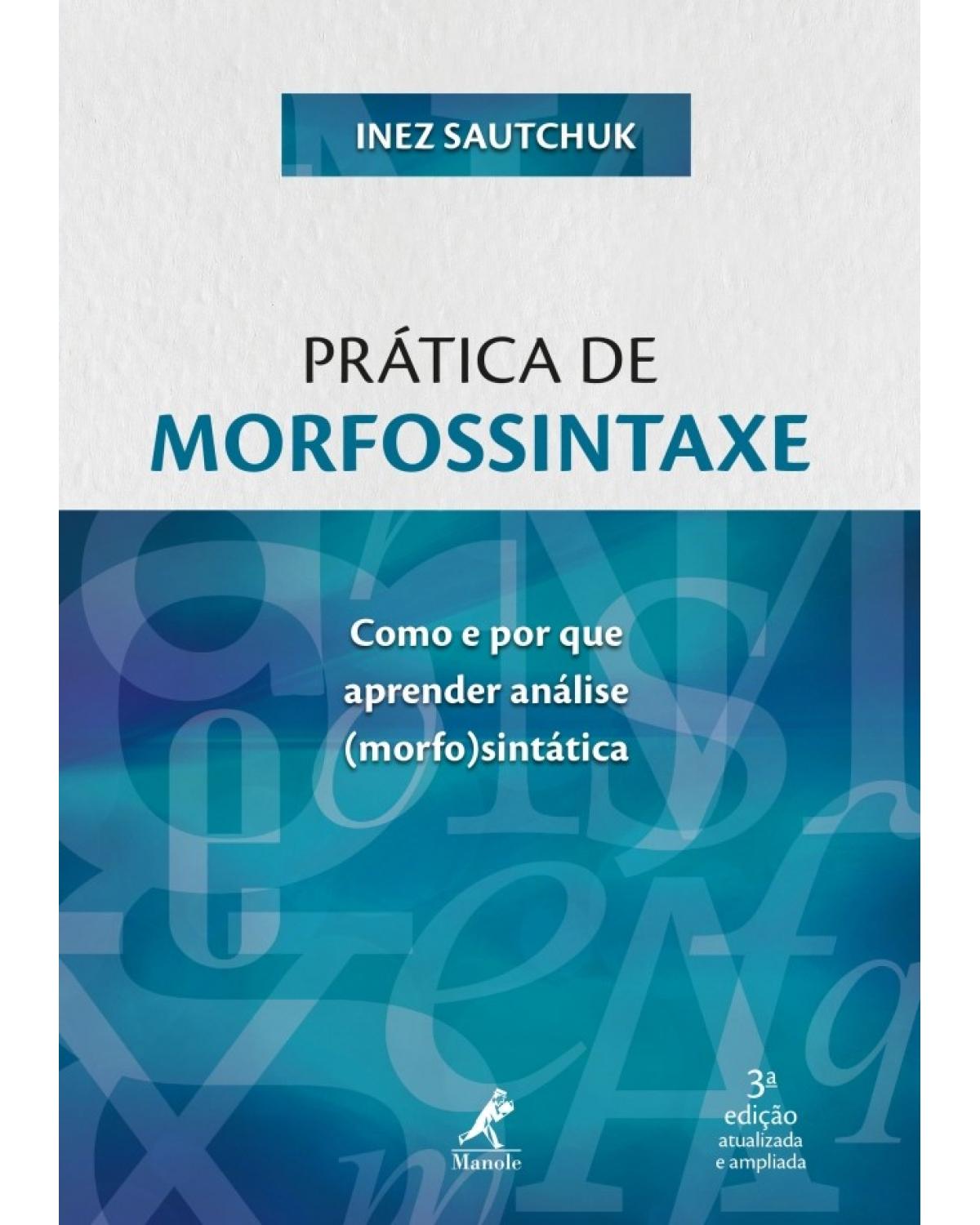Prática de morfossintaxe - como e por que aprender análise (morfo)sintática - 3ª Edição | 2018