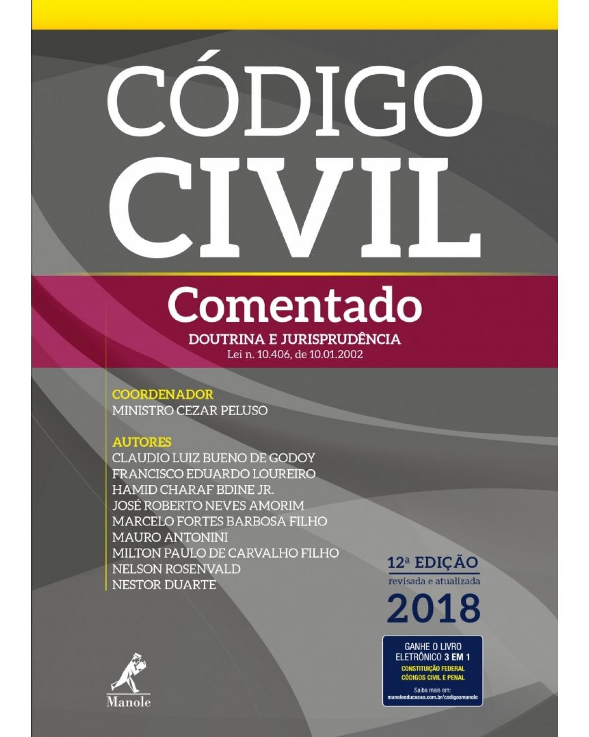 Código civil comentado - doutrina e jurisprudência - Lei n. 10.406, de 10.01.2002 - 12ª Edição | 2018
