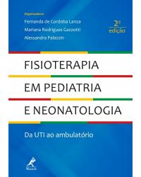 Fisioterapia em pediatria e neonatologia - da UTI ao ambulatório - 2ª Edição | 2018