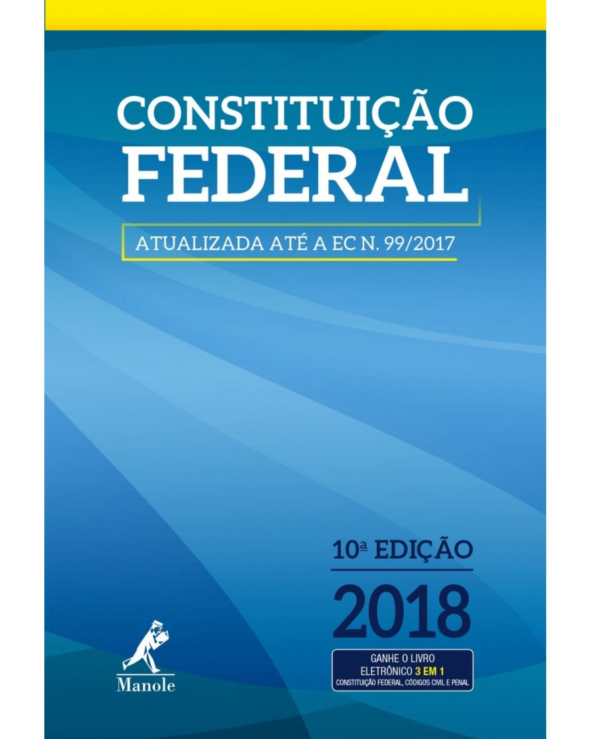 Constituição federal - atualizada até a EC n. 99/2017 - 10ª Edição | 2018