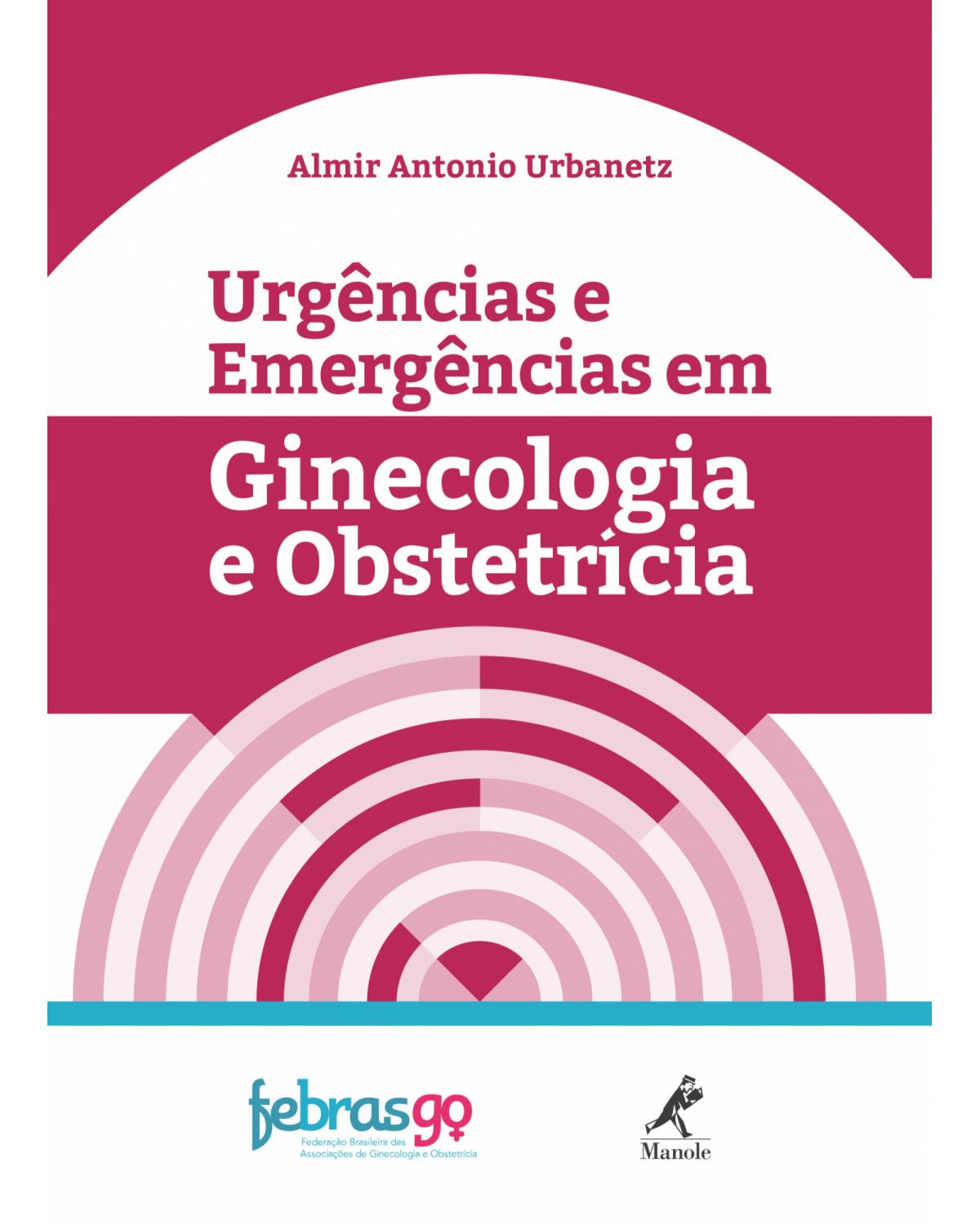 Urgências e emergências em ginecologia e obstetrícia - 1ª Edição | 2018