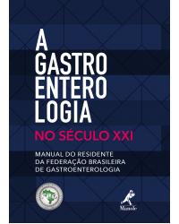 A gastroenterologia no século XXI - manual do residente da Federação Brasileira de Gastroenterologia - 1ª Edição | 2018
