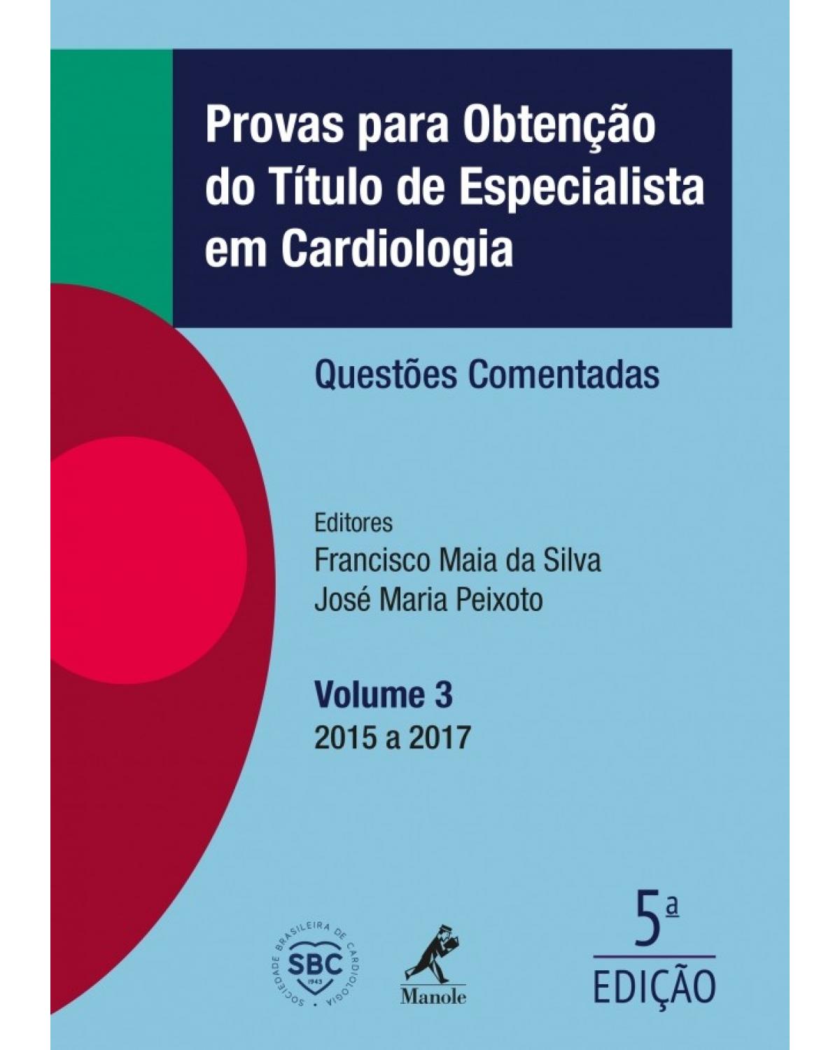 Provas para obtenção do título de especialista em cardiologia - Volume 3: questões comentadas - 2015 a 2017 - 5ª Edição | 2018