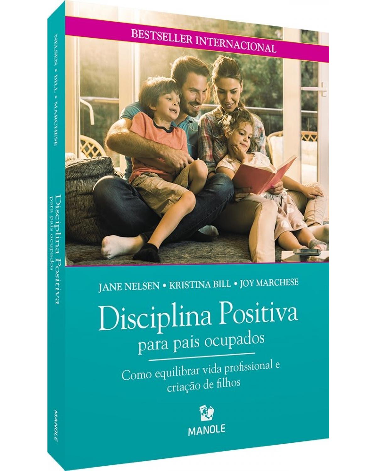 Disciplina positiva para pais ocupados - como equilibrar vida profissional e criação de filhos - 1ª Edição | 2020