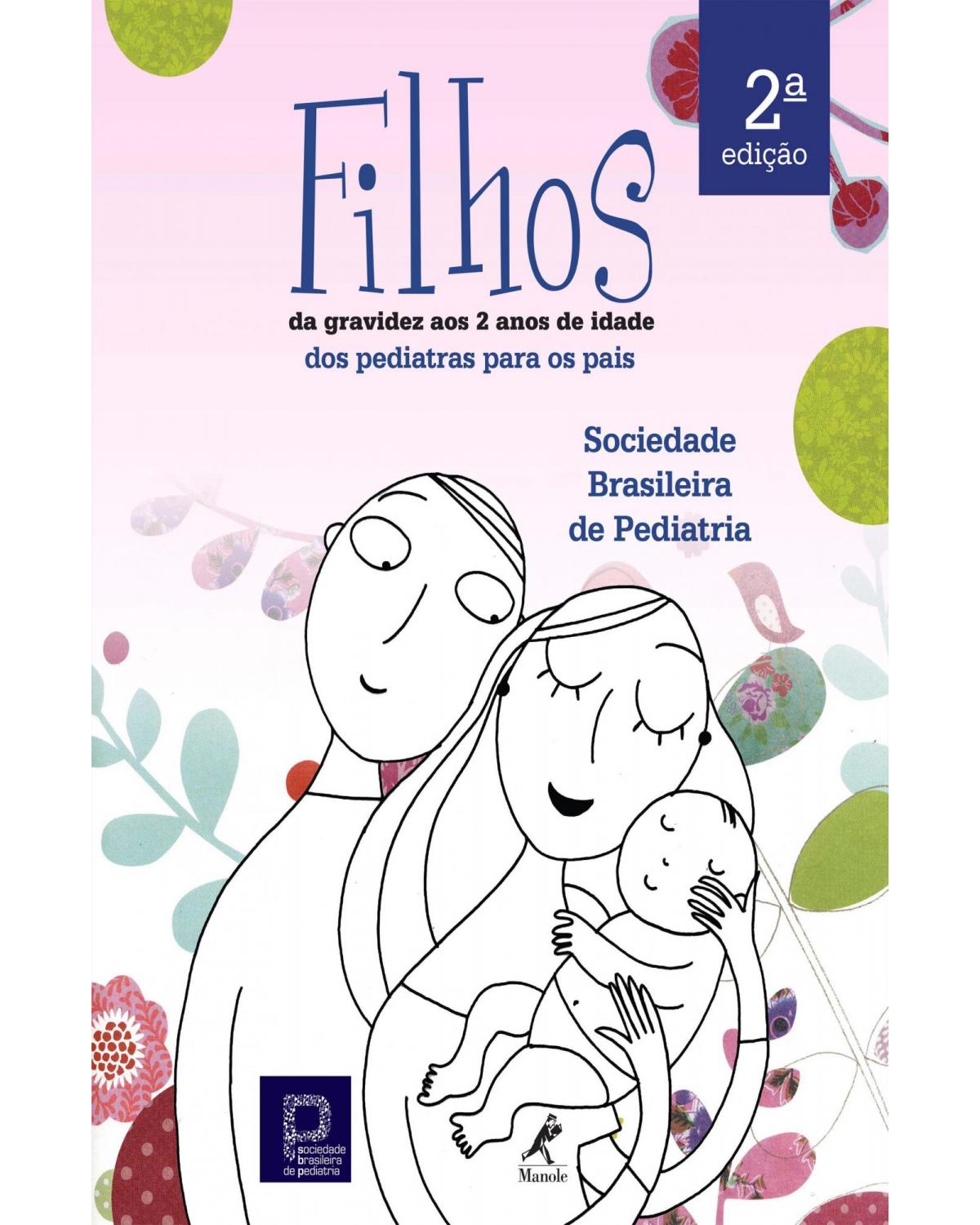 Filhos - Da gravidez aos dois anos de idade - dos pediatras para os pais - 2ª Edição | 2019