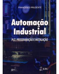 Automação industrial - PLC - Programação e instalação - 1ª Edição | 2010