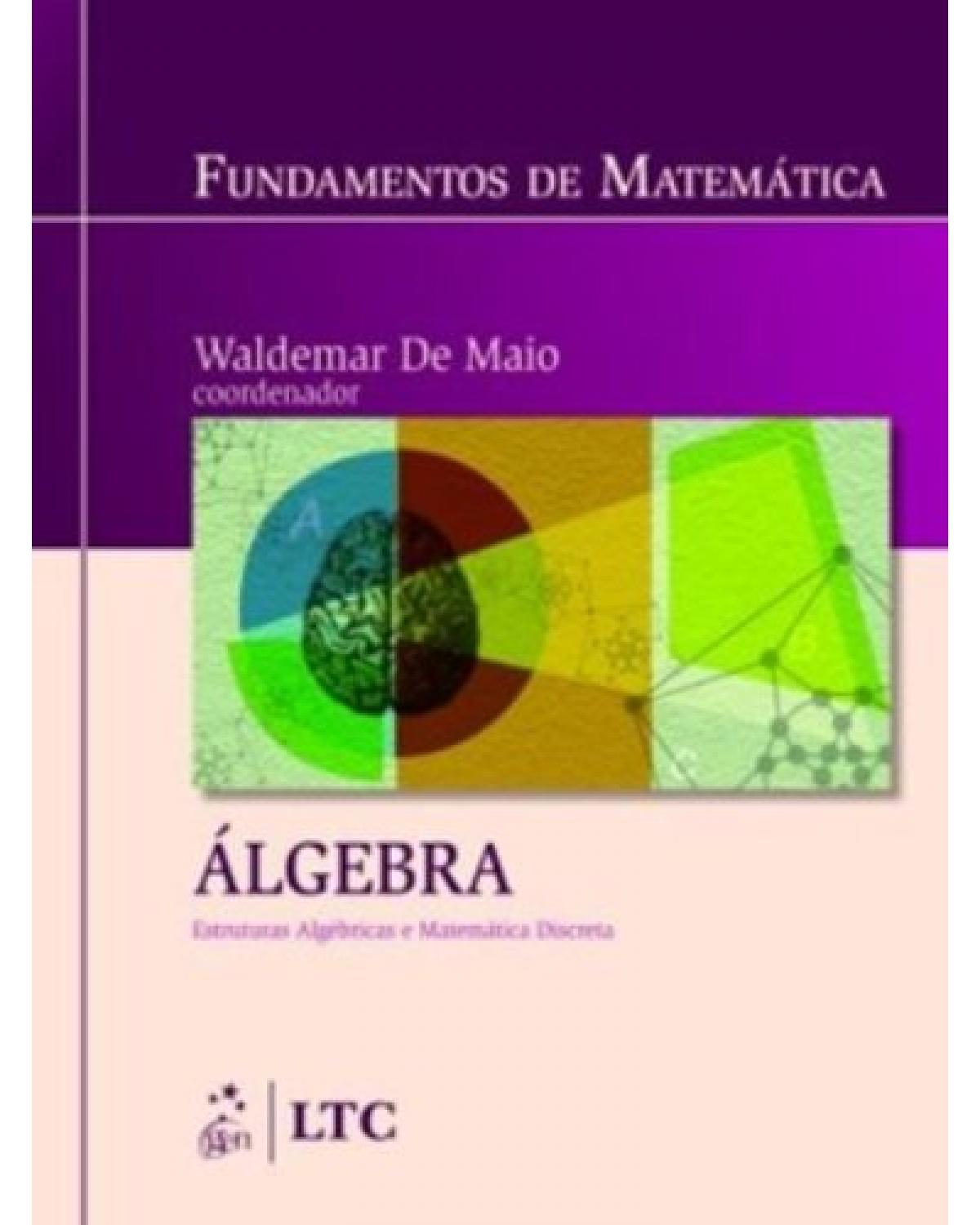 Fundamentos de matemática - Álgebra - Estruturas algébricas e matemática discreta - 1ª Edição | 2009