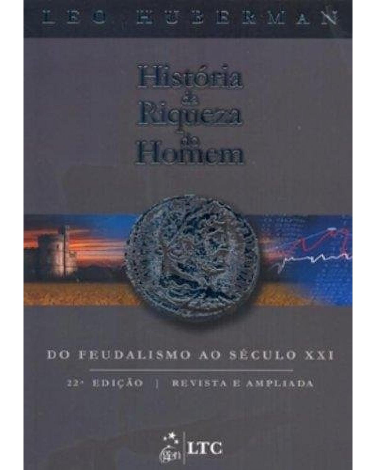 História da riqueza do homem - Do feudalismo ao século XXI - 22ª Edição | 2010