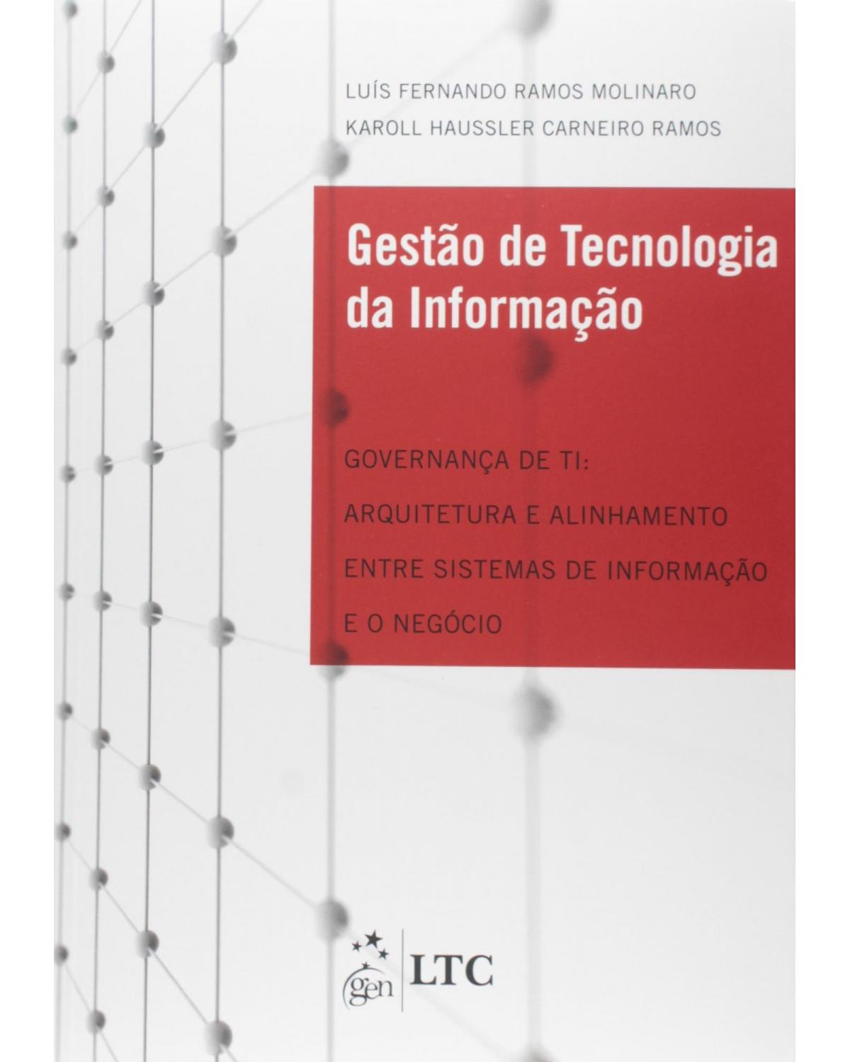 Gestão de tecnologia da informação : Governança de TI : Arquitetura e alinhamento entre sistemas de informação e o negócio : 1ª Edição | 2011