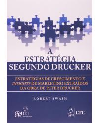 A estratégia segundo Drucker - Estratégias de crescimento e insights de marketing extraídos da obra de Peter Drucker - 1ª Edição | 2011
