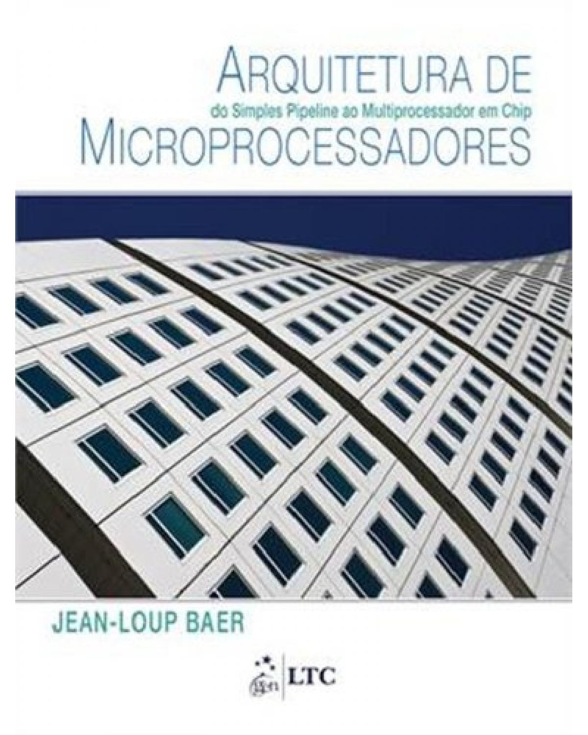 Arquitetura de microprocessadores - Do simples pipeline ao multiprocessador em chip - 1ª Edição | 2013