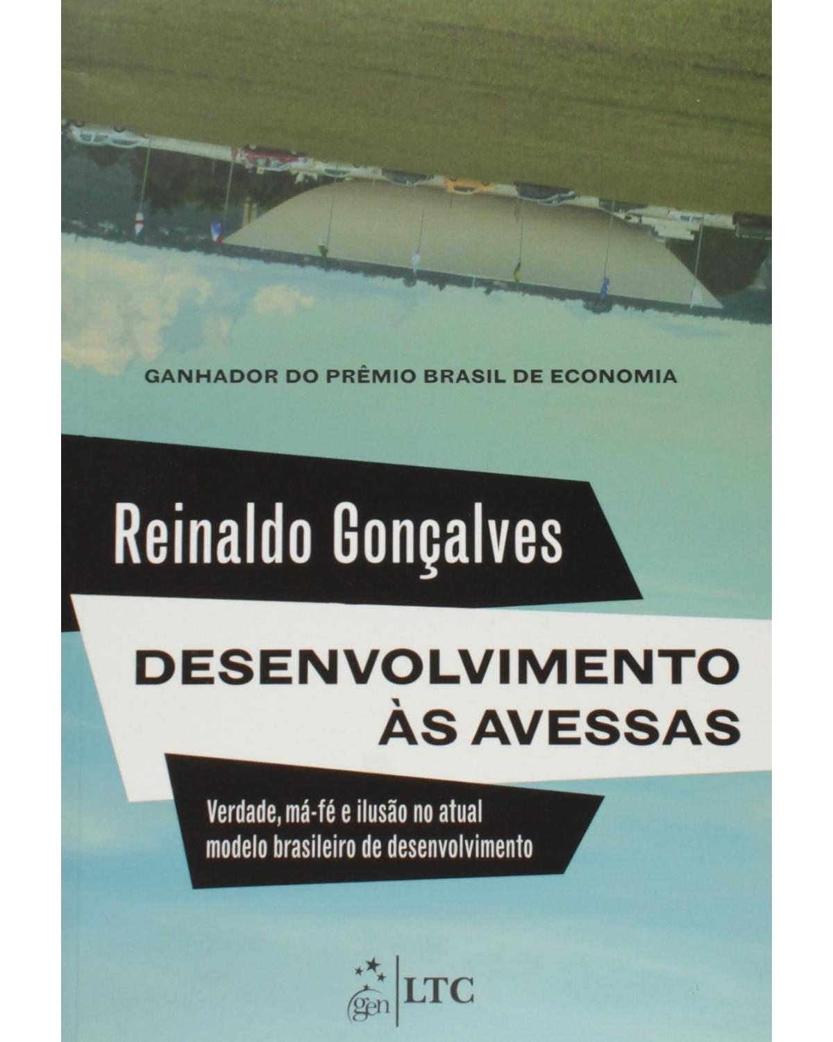 Desenvolvimento às avessas - Verdade, má-fé e ilusão no atual modelo brasileiro de desenvolvimento - 1ª Edição | 2013