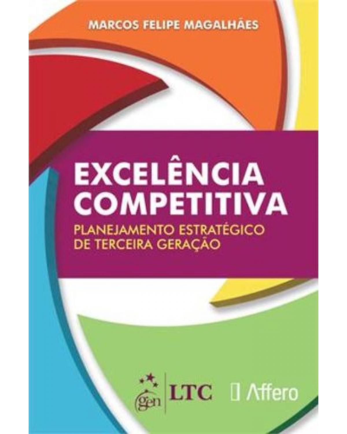 Excelência competitiva - Planejamento estratégico de terceira geração - 1ª Edição | 2013