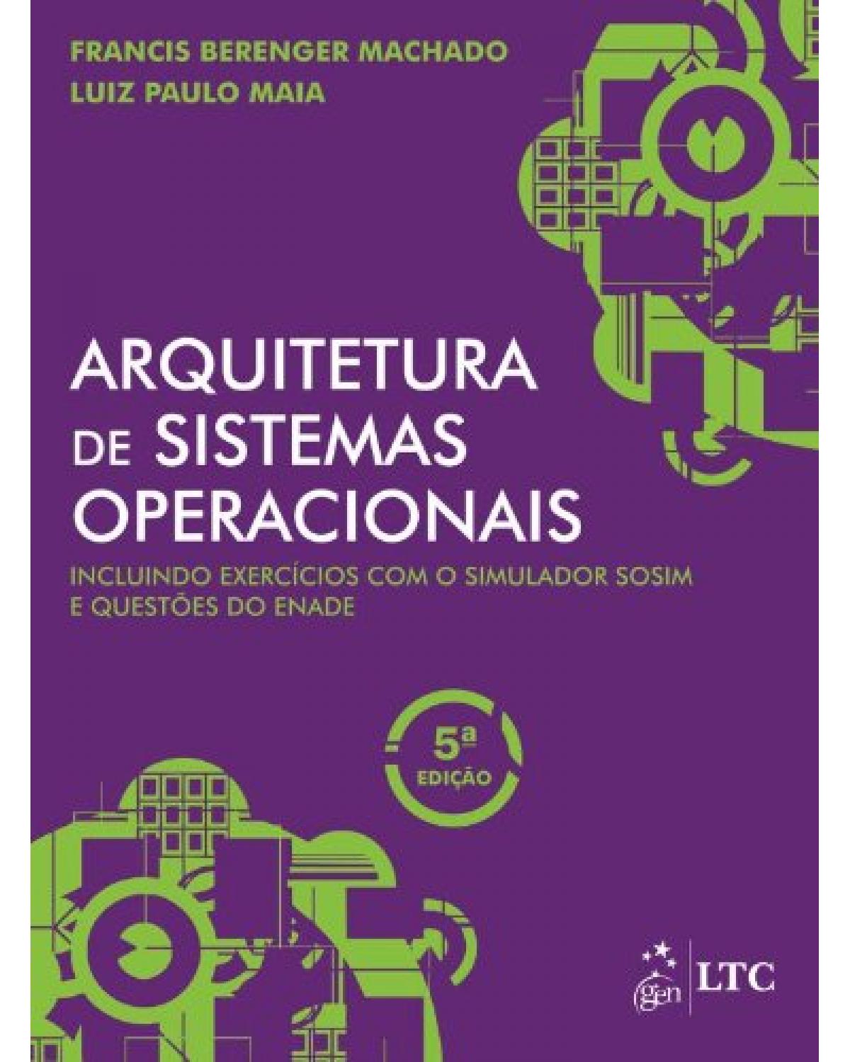 Arquitetura de sistemas operacionais - Incluindo exercícios com o simulador SOSIM e questões do ENADE - 5ª Edição | 2013