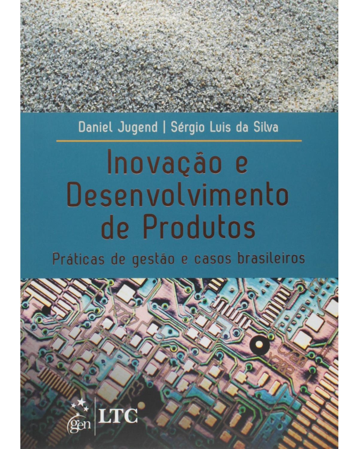 Inovação e desenvolvimento de produtos - Práticas de gestão e casos brasileiros - 1ª Edição | 2013