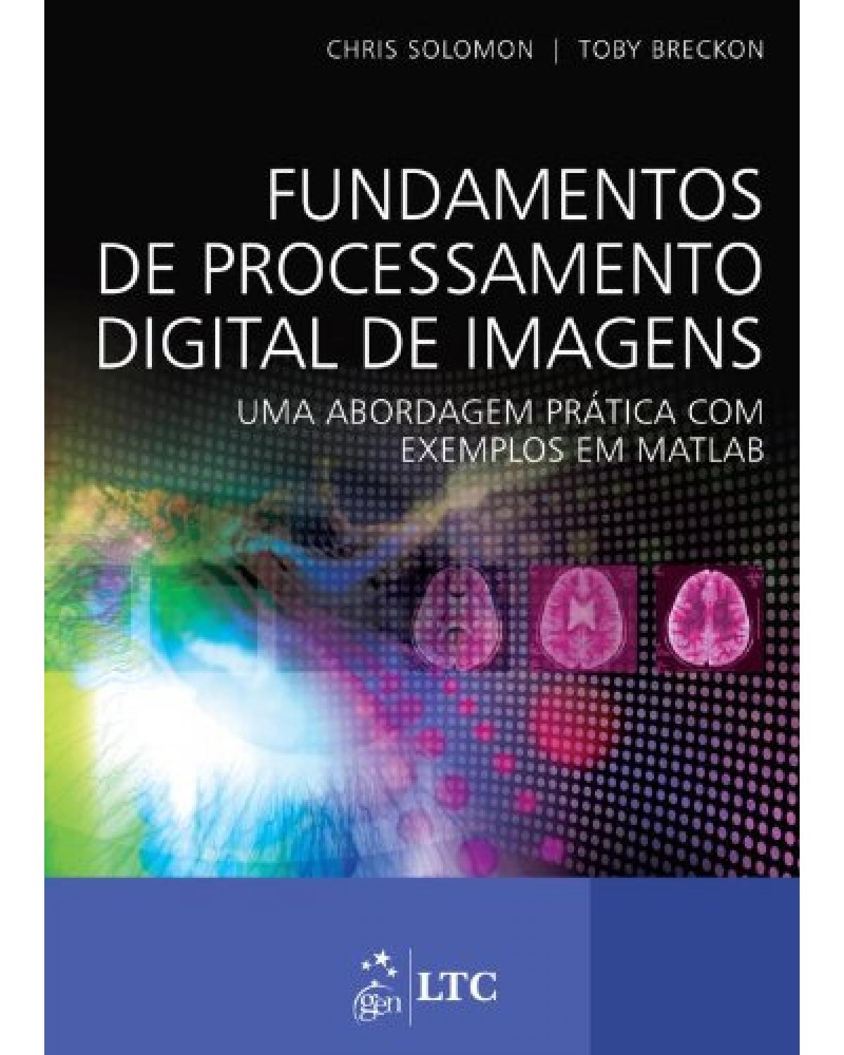 Fundamentos de processamento digital de imagens - Uma abordagem prática com exemplos em Matlab - 1ª Edição | 2013