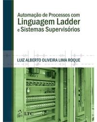 Automação de processos com linguagem ladder e sistemas supervisórios - 1ª Edição | 2014