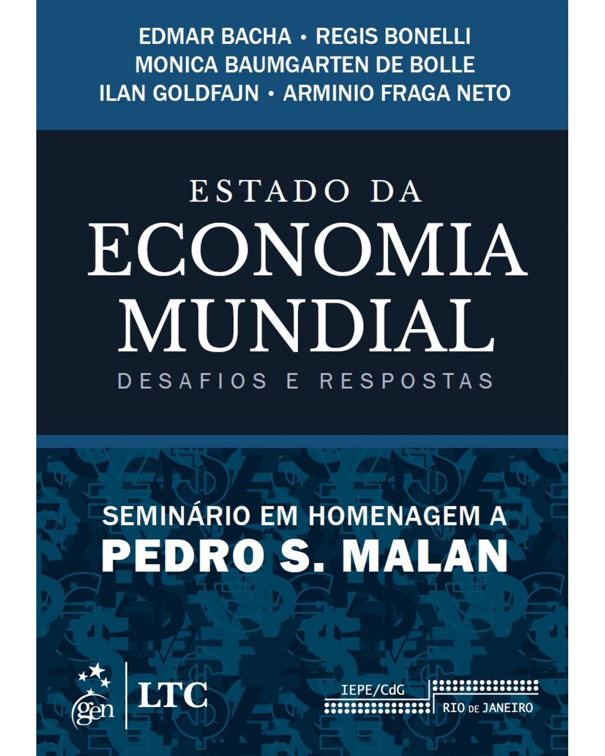 Estado da economia mundial - Desafios e respostas - Seminário em homenagem a Pedro S. Malan - 1ª Edição | 2015