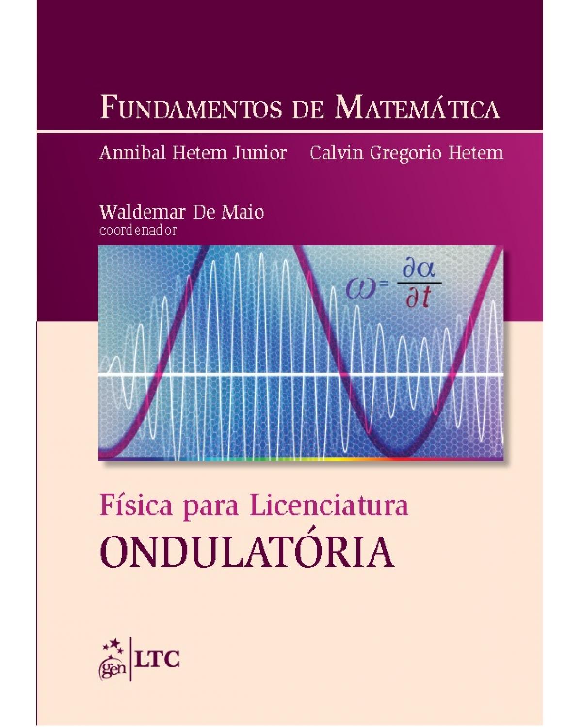 Fundamentos de matemática - Física para licenciatura: ondulatória - 1ª Edição | 2016