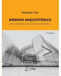 Desenho arquitetônico - Um compêndio visual de tipos e métodos - 4ª Edição | 2016