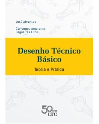 Desenho técnico básico - teoria e prática - 1ª Edição | 2018