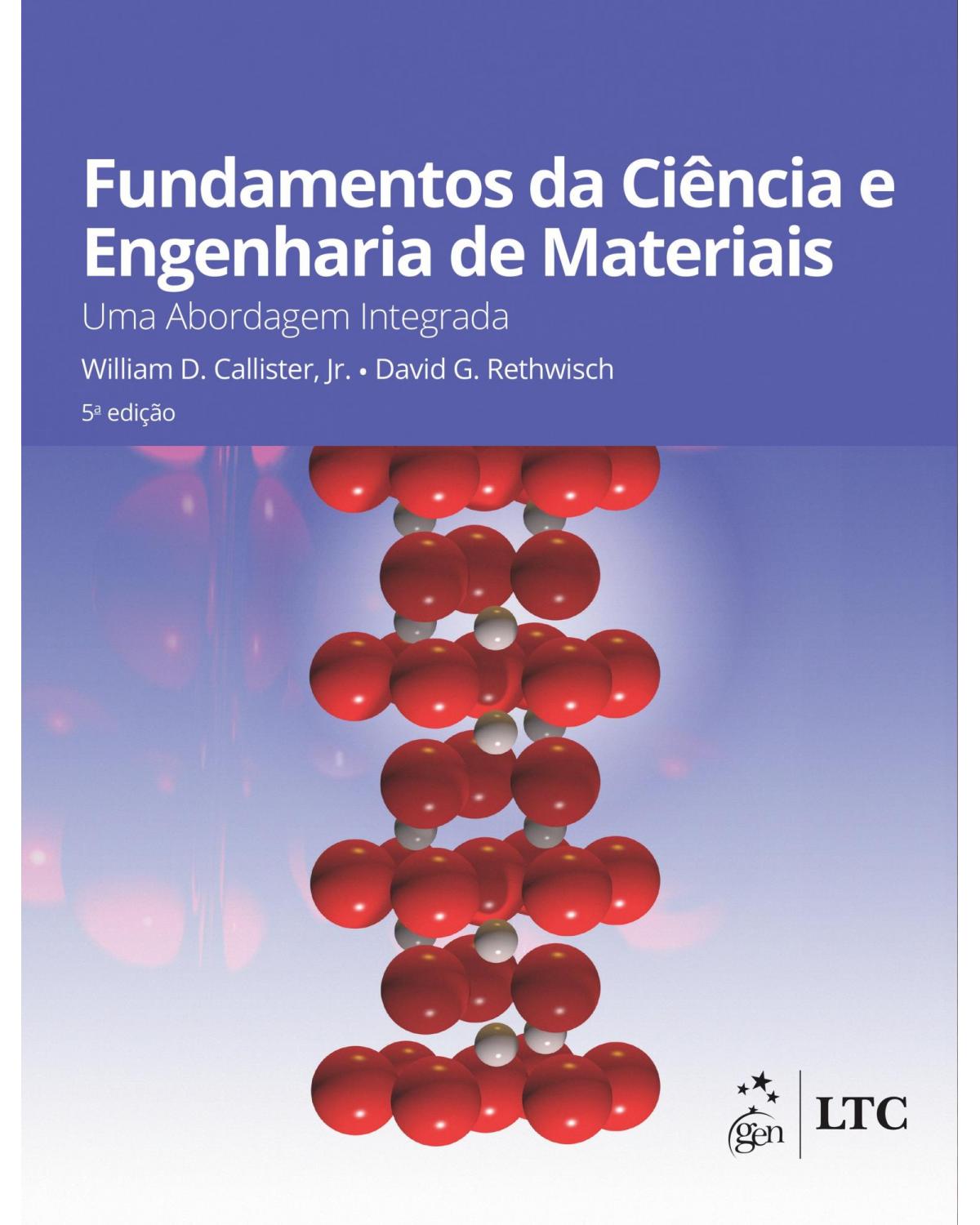 Fundamentos da ciência e engenharia de materiais - uma abordagem integrada - 5ª Edição | 2020