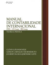 Manual de contabilidade internacional - IFRS - US GAAP - BR GAAP - Teoria e prática - 1ª Edição | 2012