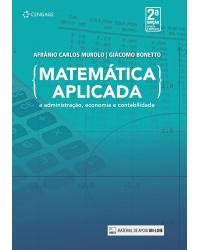 Matemática aplicada - a administração, economia e contabilidade - 2ª Edição | 2012