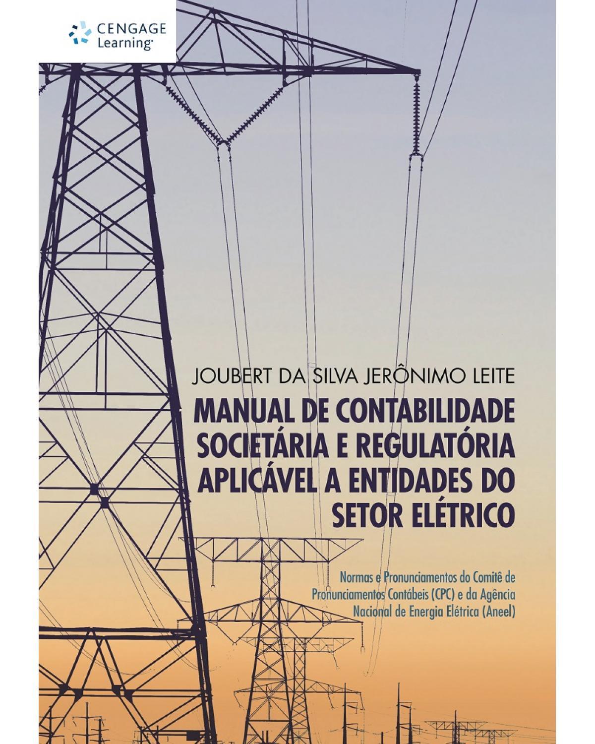 Manual de contabilidade societária e regulatória aplicável a entidades do setor elétrico - normas e pronunciamentos do Comitê de Pronunciamentos Contábeis (CPC) e da Agência Nacional de Energia Elétrica (Aneel) - 1ª Edição | 2013