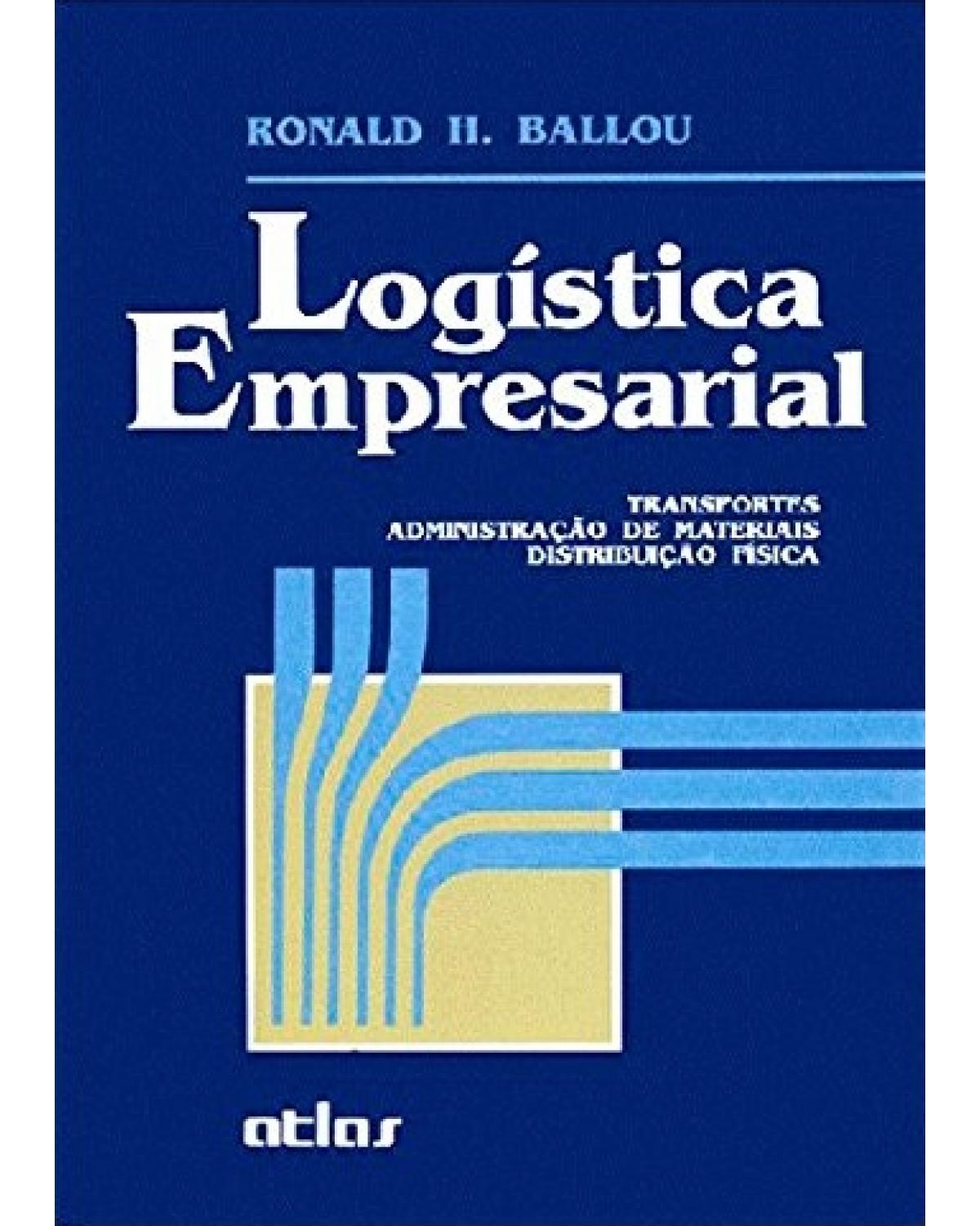 Logística empresarial - Transportes, administração de materiais, distribuição física - 1ª Edição | 1993